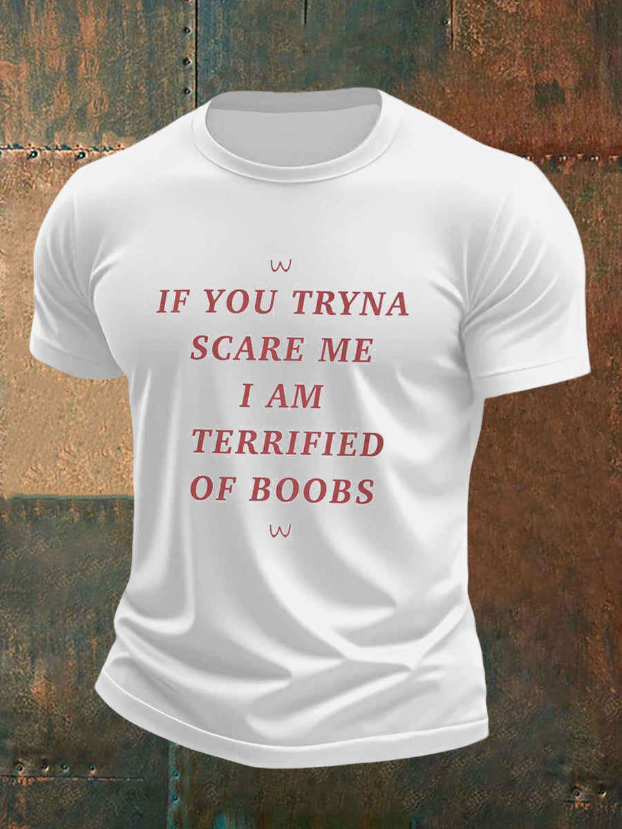 Men's If You Tryna Scare Me I Am Terrified Of Boobs Printed T-shirt