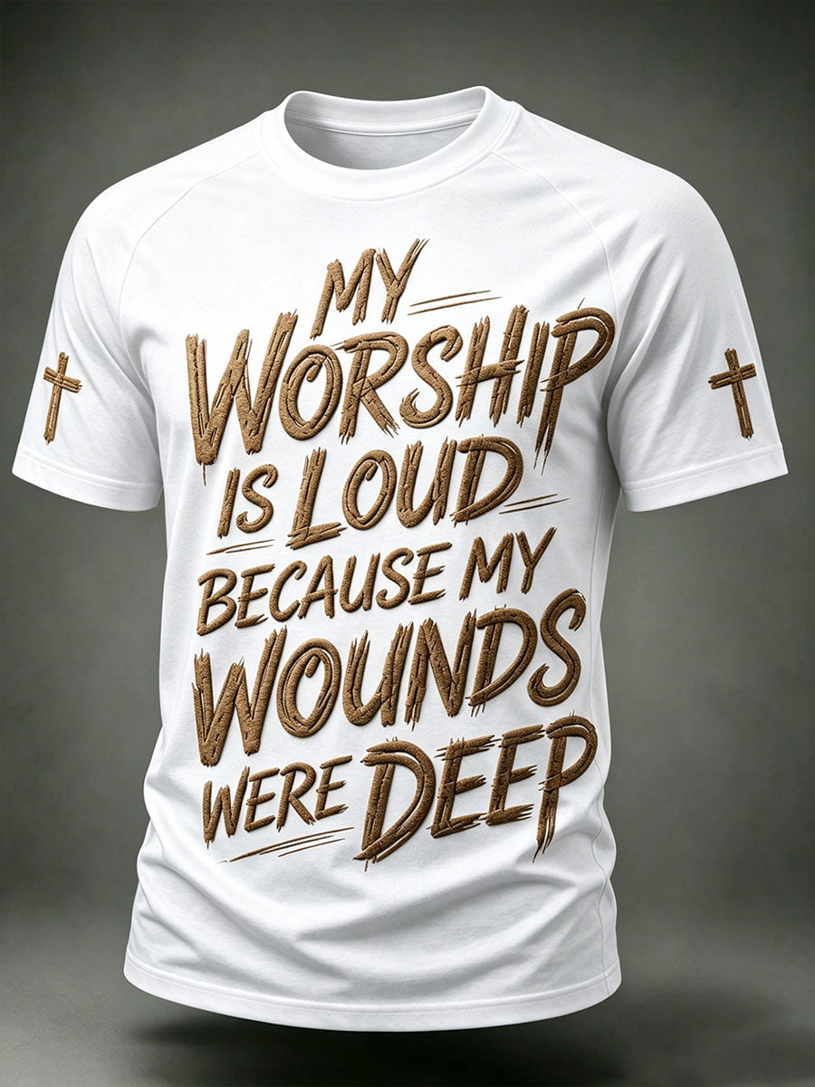 Men's My Worship Is Loud Because My Wounds Were Deep Short Sleeve T-shirt