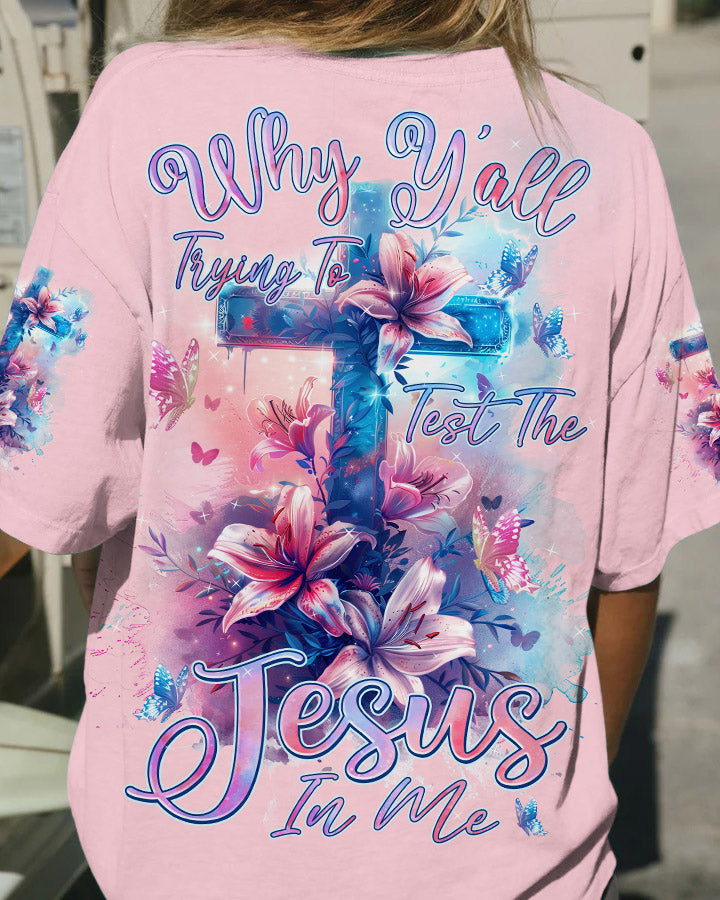 Why Y'all Trying To Test The Jesus In Me Women's All Over Print Shirt - Tlnz1603241, easychoo.com