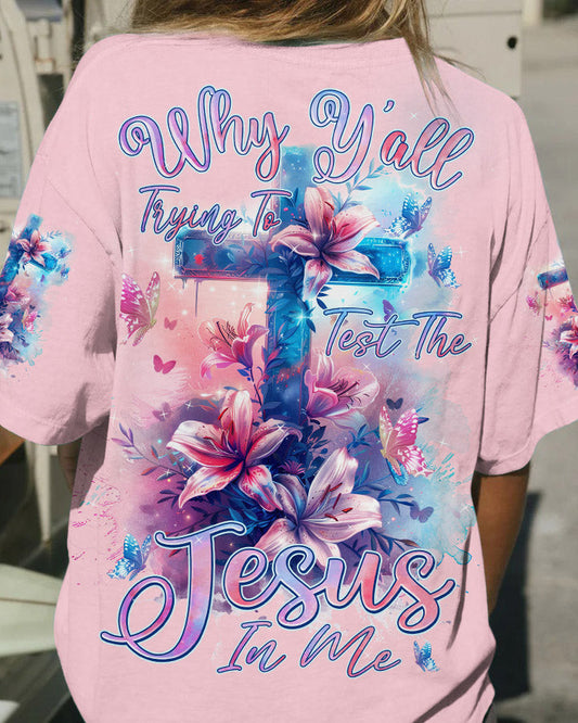 Why Y'all Trying To Test The Jesus In Me Women's All Over Print Shirt - Tlnz1603241, easychoo.com