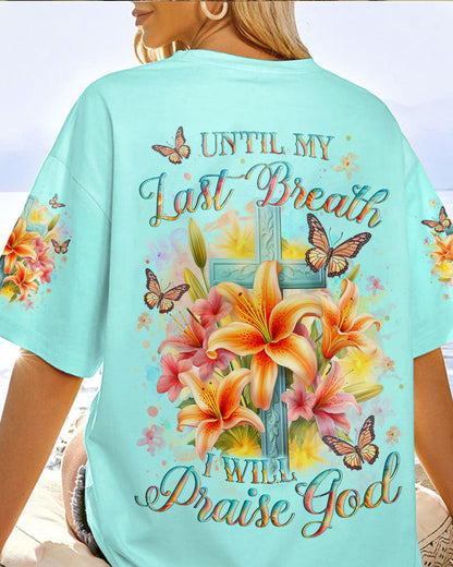 Until My Last Breath I Will Praise God Women's All Over Print Shirt - Yhlt2912231, easychoo.com