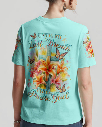 Until My Last Breath I Will Praise God Women's All Over Print Shirt - Yhlt2912231, easychoo.com