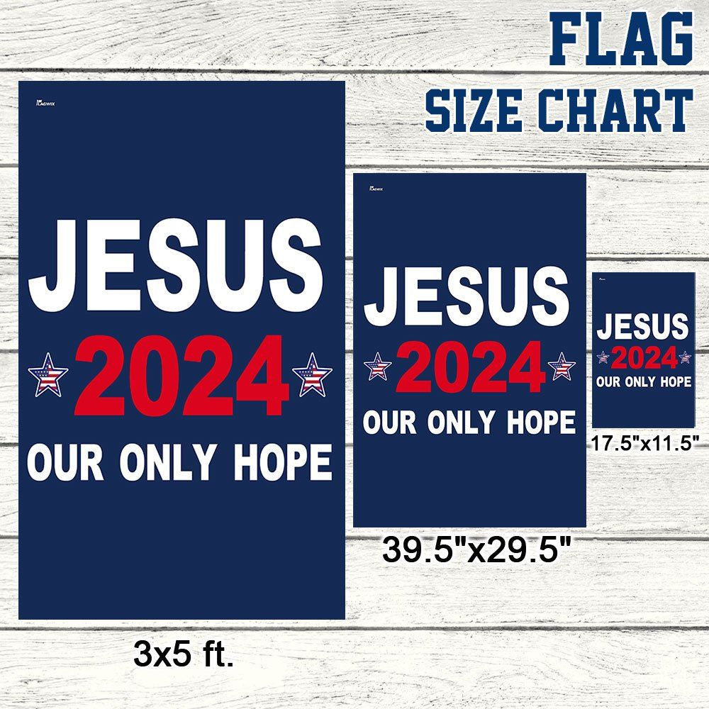 Jesus 2024 Our Only Hope Flags, Christian House Flag, Christian Flag, Scripture Flag, Garden Banner, easychoo.com