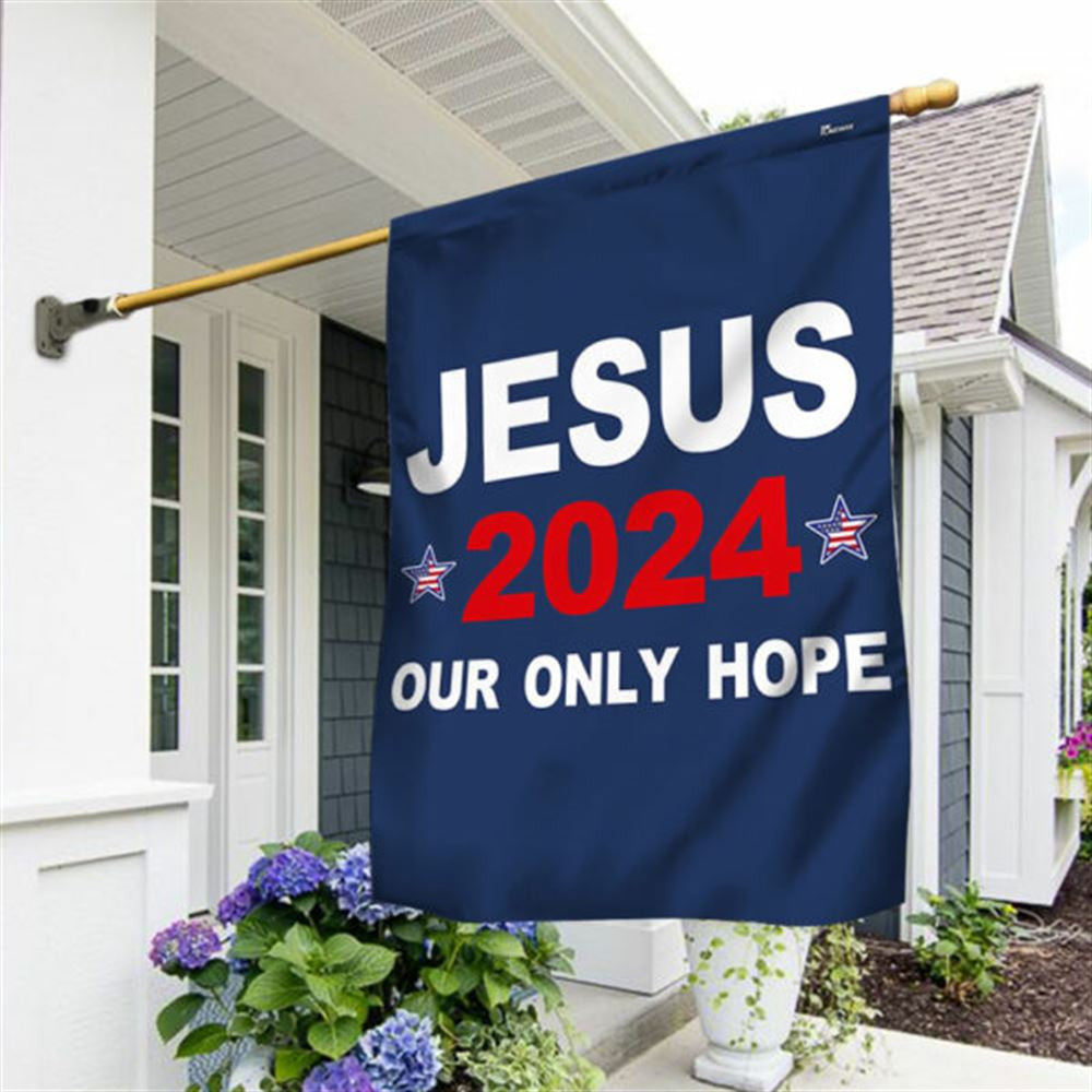 Jesus 2024 Our Only Hope Flags, Christian House Flag, Christian Flag, Scripture Flag, Garden Banner, easychoo.com