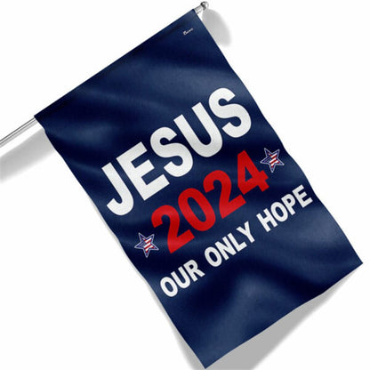 Jesus 2024 Our Only Hope Flags, Christian House Flag, Christian Flag, Scripture Flag, Garden Banner, easychoo.com
