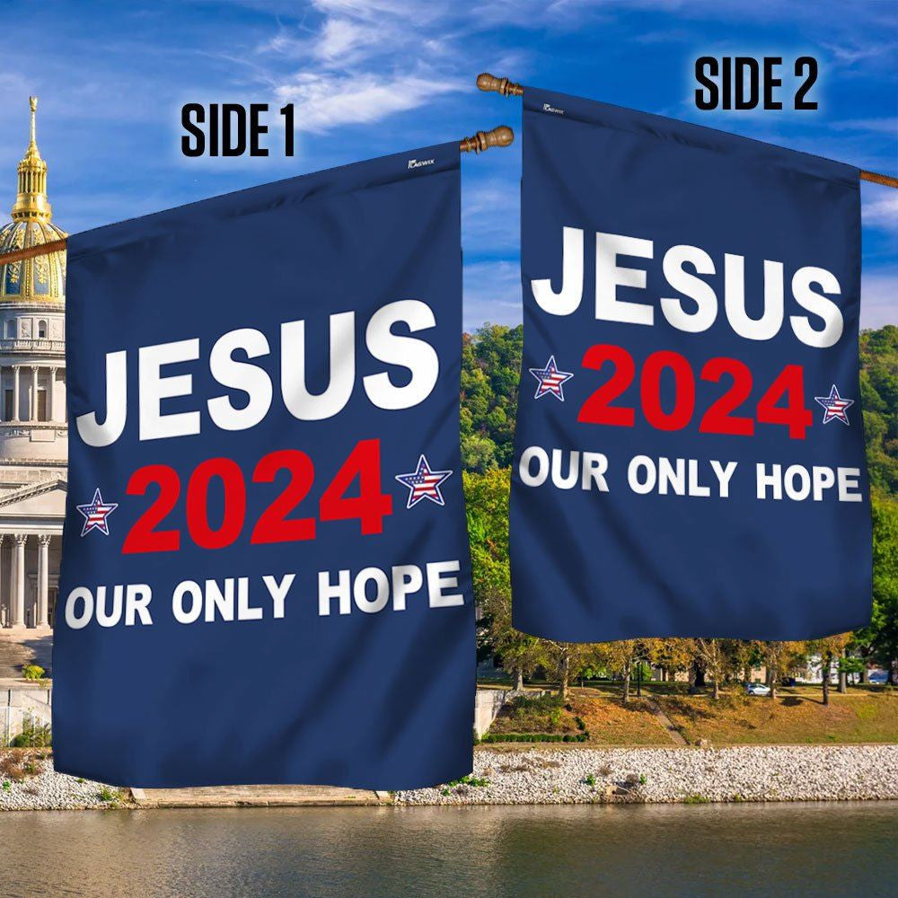 Jesus 2024 Our Only Hope Flags, Christian House Flag, Christian Flag, Scripture Flag, Garden Banner, easychoo.com