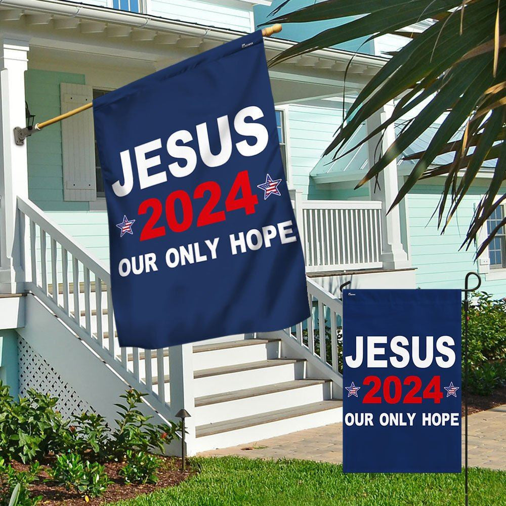 Jesus 2024 Our Only Hope Flags, Christian House Flag, Christian Flag, Scripture Flag, Garden Banner, easychoo.com