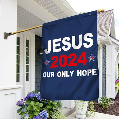 Jesus 2024 Our Only Hope Flags, Christian House Flag, Christian Flag, Scripture Flag, Garden Banner, easychoo.com