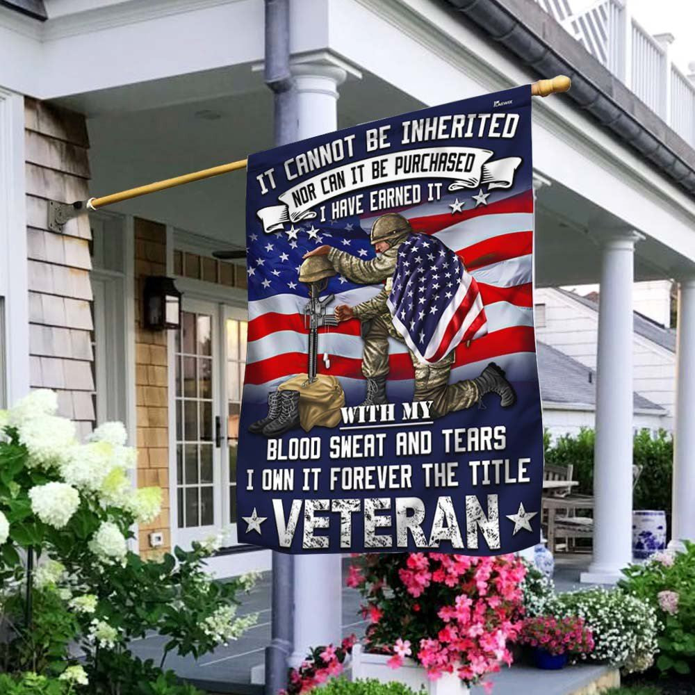 Veteran Flag It Cannot Be Inherited Blood Sweat and Tears Forever The Title Veteran Flag, Christian Flag, Scripture Flag, Garden Banner, easychoo.com