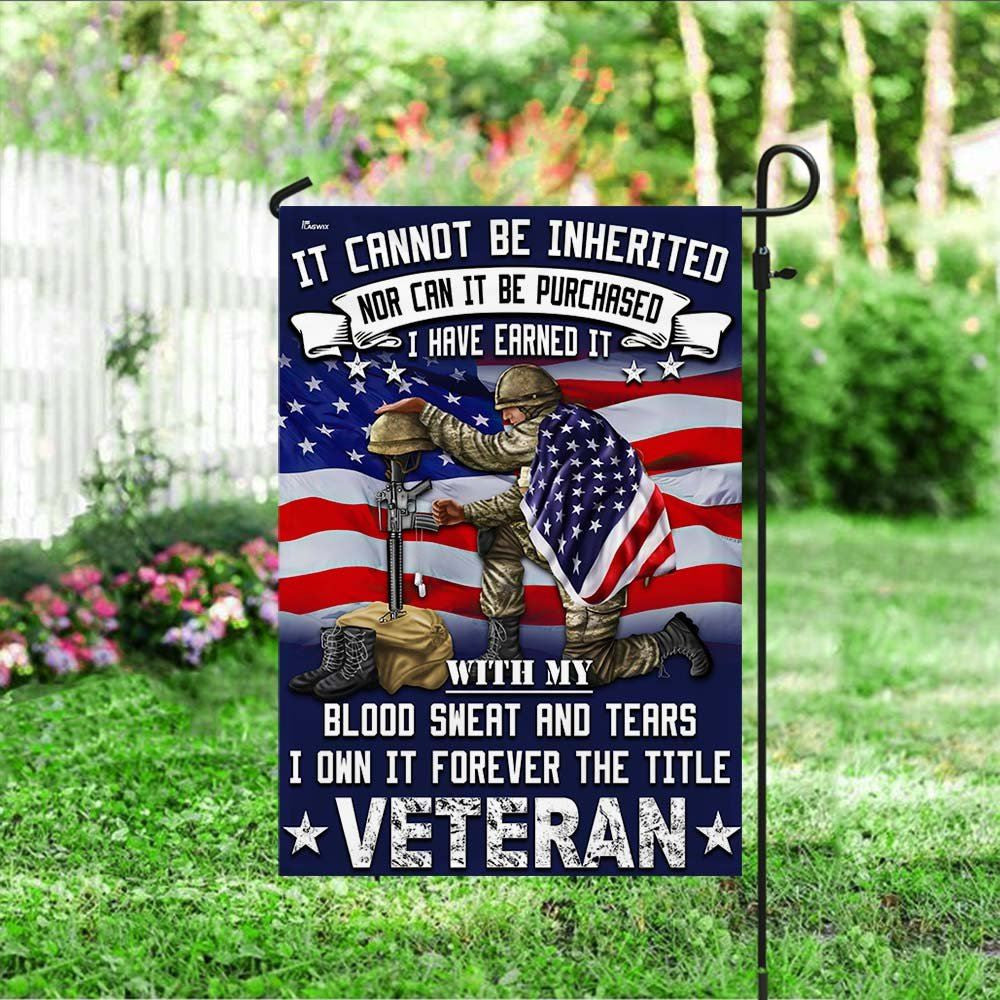 Veteran Flag It Cannot Be Inherited Blood Sweat and Tears Forever The Title Veteran Flag, Christian Flag, Scripture Flag, Garden Banner, easychoo.com