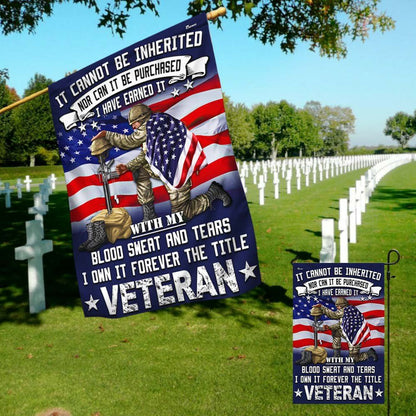 Veteran Flag It Cannot Be Inherited Blood Sweat and Tears Forever The Title Veteran Flag, Christian Flag, Scripture Flag, Garden Banner, easychoo.com