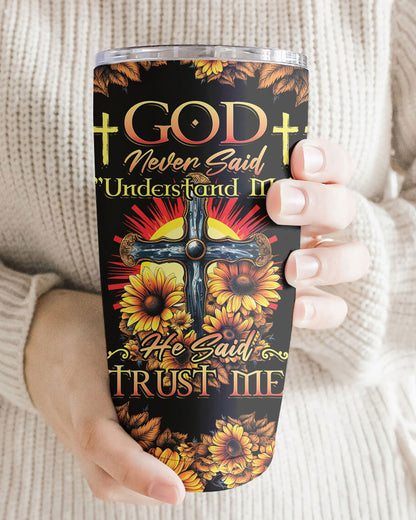 God Never Said Understand Me Tumbler - Tytd2806232, easychoo.com