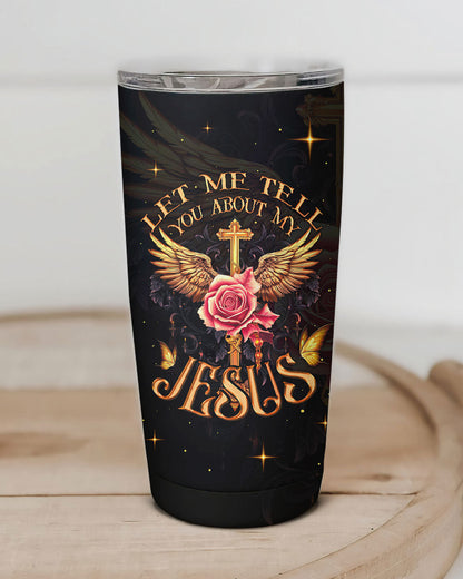 Let Me Tell You About My Jesus Tumbler - Ty3006235, easychoo.com