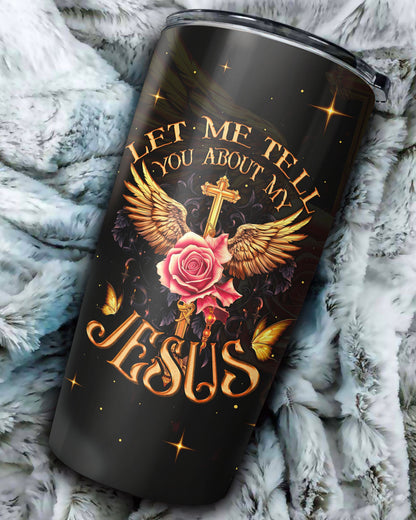 Let Me Tell You About My Jesus Tumbler - Ty3006235, easychoo.com