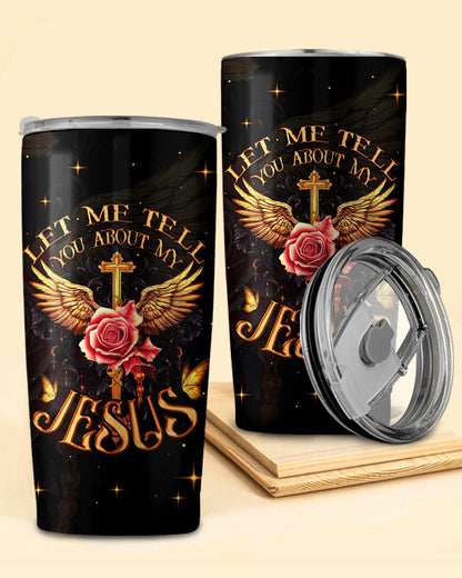 Let Me Tell You About My Jesus Tumbler - Ty3006235, easychoo.com