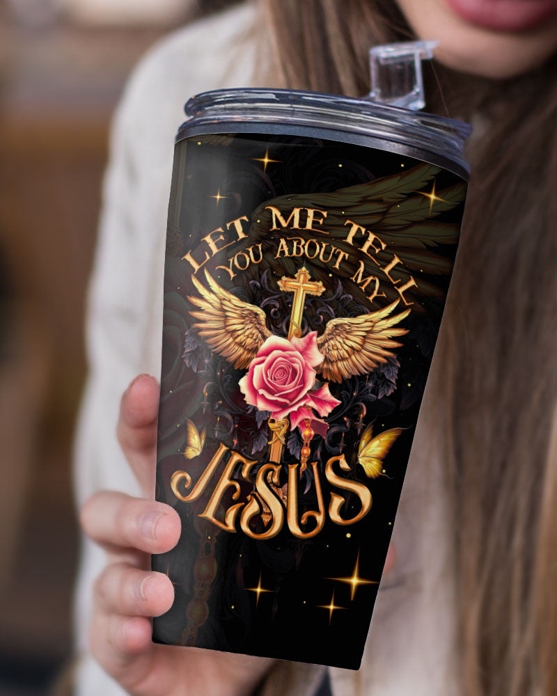 Let Me Tell You About My Jesus Tumbler - Ty3006235, easychoo.com