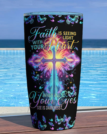 Faith Is Seeing Light With Your Heart Tumbler - Tytm3006231, easychoo.com