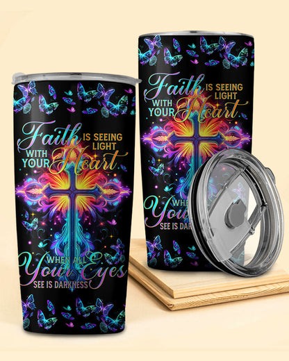 Faith Is Seeing Light With Your Heart Tumbler - Tytm3006231, easychoo.com