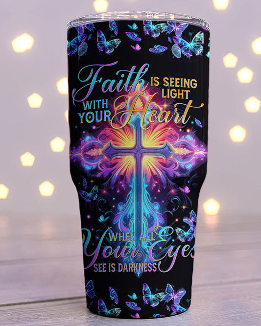 Faith Is Seeing Light With Your Heart Tumbler - Tytm3006231, easychoo.com