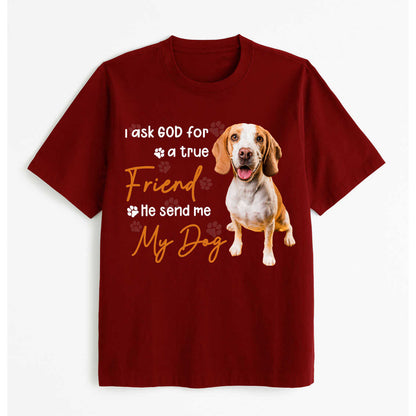 I Ask God For a True Friend, He Send Me Dog T-shirt, easychoo.com