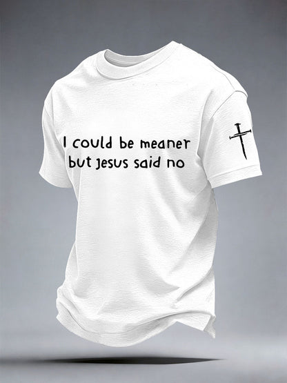 Men's I Could Be Meaner But Jesus Said No Print T-Shirt