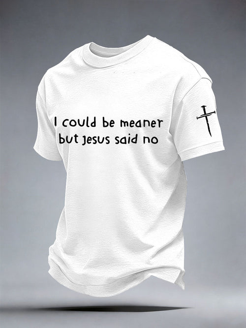 Men's I Could Be Meaner But Jesus Said No Print T-Shirt
