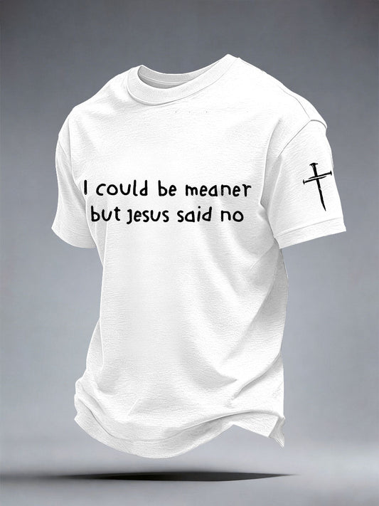 Men's I Could Be Meaner But Jesus Said No Print T-Shirt