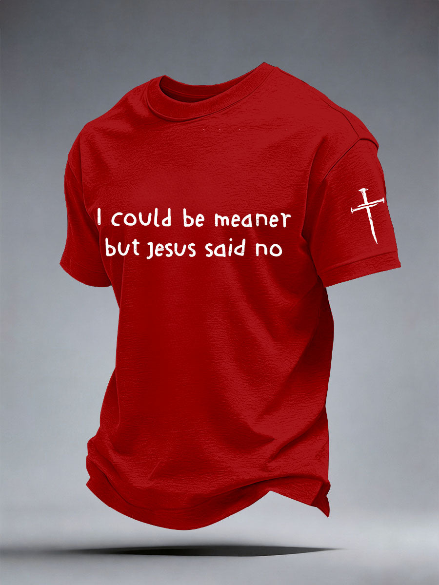 Men's I Could Be Meaner But Jesus Said No Print T-Shirt
