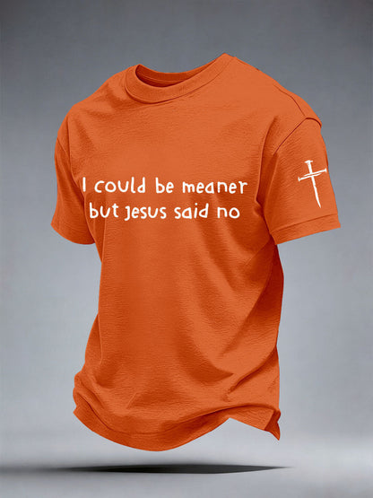 Men's I Could Be Meaner But Jesus Said No Print T-Shirt