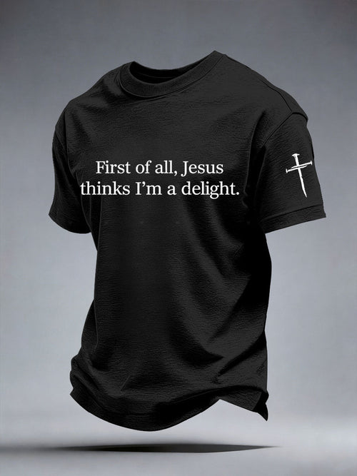 Men's First of All Jesus Thinks I’m A Delight Print T-Shirt