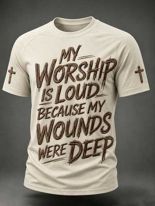 Men's My Worship Is Loud Because My Wounds Were Deep Short Sleeve T-shirt
