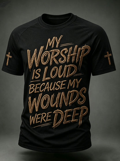 Men's My Worship Is Loud Because My Wounds Were Deep Short Sleeve T-shirt