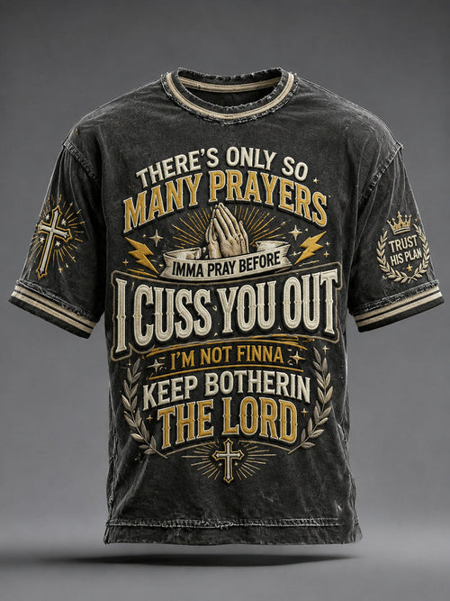 Men's There's Only So Many Prayers Imma Pray Before Cuss You Christian Washed T-Shirt