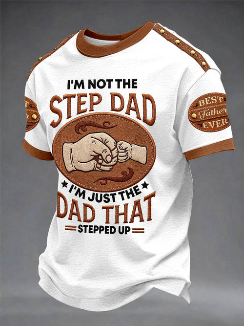 Men's“I'm Not The Stepdad I'm Just The Dad That Stepped Up”Father's Day Fun Casual Printed T-shirt